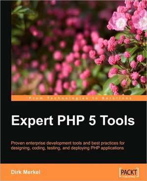 Expert PHP 5 Tools de Dirk Merkel