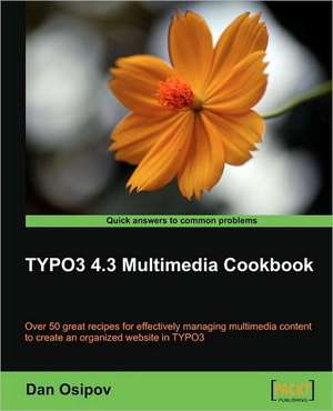 Typo3 4.3 Multimedia Cookbook de Dan Osipov