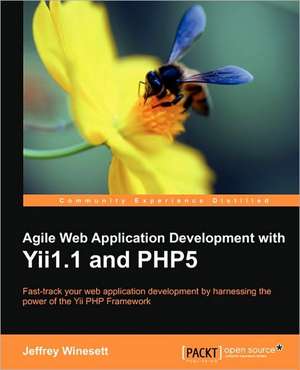 Agile Web Application Development with Yii1.1 and Php5 de Jeffrey Winesett