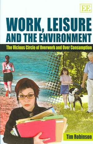 Work, Leisure and the Environment – The Vicious Circle of Overwork and Over Consumption de Tim Robinson