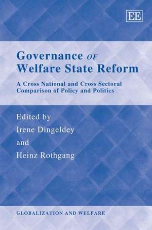 Governance of Welfare State Reform – A Cross National and Cross Sectoral Comparison of Policy and Politics de Irene Dingeldey