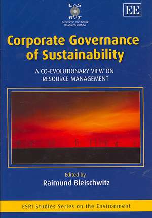 Corporate Governance of Sustainability – A Co–Evolutionary View on Resource Management de Raimund Bleischwitz