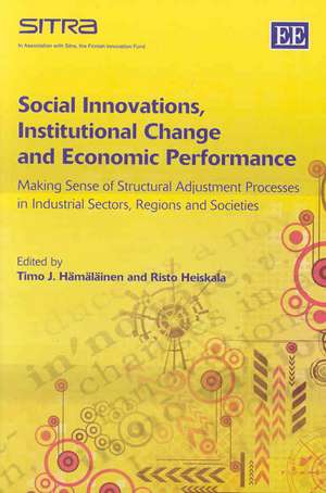 Social Innovations, Institutional Change and Eco – Making Sense of Structural Adjustment Processes in Industrial Sectors, Regions and Societies de Timo J. Hämäläinen