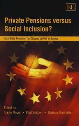 Private Pensions versus Social Inclusion? – Non–State Provision for Citizens at Risk in Europe de Traute Meyer