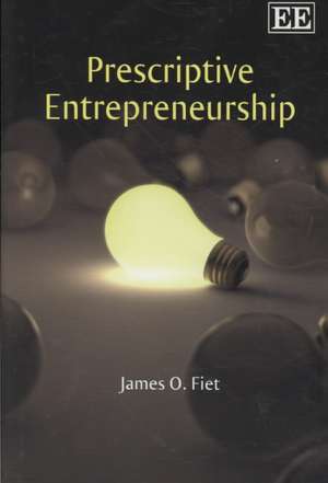 Prescriptive Entrepreneurship de James O. Fiet