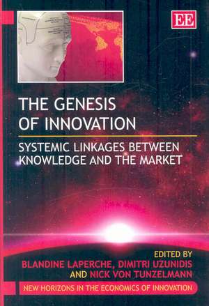 The Genesis of Innovation – Systemic Linkages Between Knowledge and the Market de Blandine Laperche