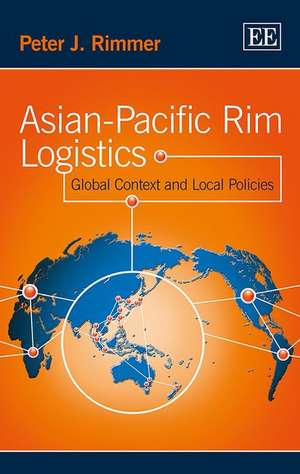 Asian–Pacific Rim Logistics – Global Context and Local Policies de Peter J. Rimmer