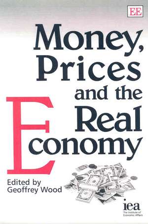 Money, Prices and the Real Economy de Geoffrey Wood