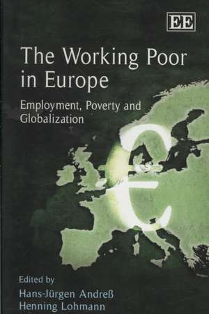 The Working Poor in Europe – Employment, Poverty and Globalization de Hans–jürgen Andreβ