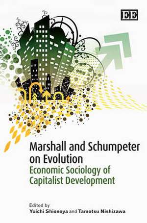 Marshall and Schumpeter on Evolution – Economic Sociology of Capitalist Development de Yuichi Shionoya