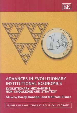 Advances in Evolutionary Institutional Economics – Evolutionary Mechanisms, Non–Knowledge and Strategy de Hardy Hanappi