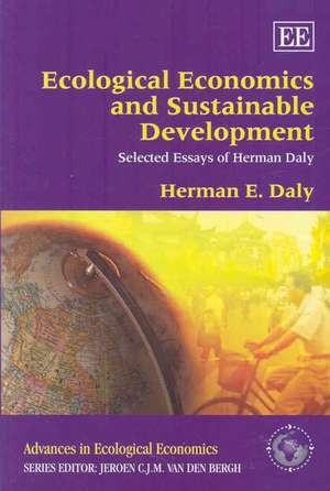 Ecological Economics and Sustainable Development, Selected Essays of Herman Daly de Herman E. Daly