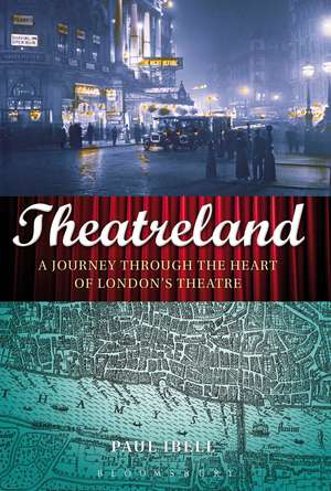 Theatreland: A Journey Through the Heart of London's Theatre de Paul Ibell