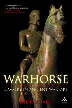 Warhorse: Cavalry in Ancient Warfare de Phil Sidnell