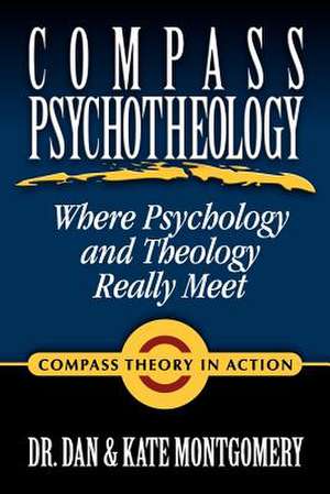 Compass Psychotheology: Where Psychology & Theology Really Meet de Dan Montgomery