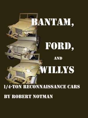 Bantam, Ford and Willys-1/4-Ton Reconnaissance Cars de Robert Notman