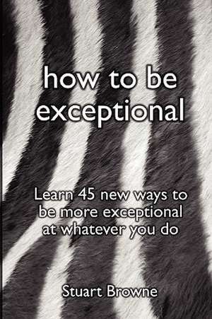 How to Be Exceptional de Stuart Browne