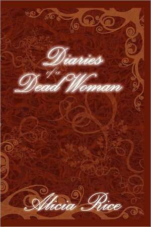 Diaries of a Dead Woman de Alicia Rice