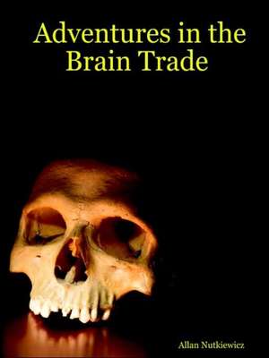 Adventures in the Brain Trade de Allan Nutkiewicz