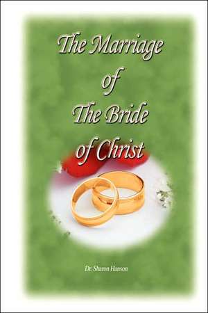 The Marriage of the Bride of Christ de Sharon Hanson