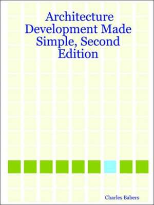 Architecture Development Made Simple, Second Edition de Charles Babers