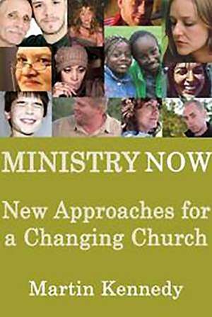 Ministry Now: New Approaches for a Changing Church de Ian Kennedy, Martin