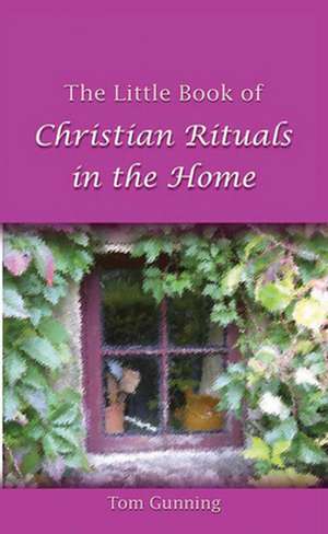 Little Book of Christian Rituals in the Home de Tom Gunning