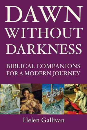 Dawn Without Darkness: Biblical Companions for a Modern Journey de Helen Gallivan