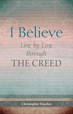 I Believe Line by Line Through the Creed de Christopher Hayden