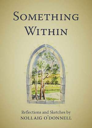 Something Within: Reflections and Sketches de Nollaig O'Donnell