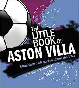 The Little Book of Aston Villa: Demanding Mental Assault Course de Dave Woodhall