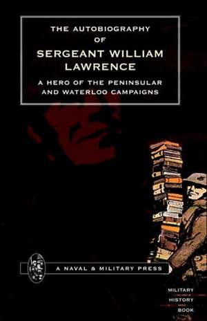 Autobiography of Sergeant William Lawrence. a Hero of the Peninsular and Waterloo Campaigns. de George Nugent Bankes