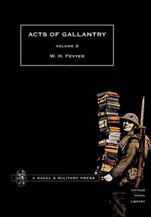 Acts of Gallantry Vol 2. de W. H. Fevyer