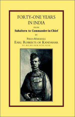 Forty-One Years in India: From Salbaltern to Commander-In-Chief de Earl Roberts