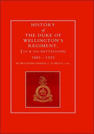 History of the Duke of Wellington's Regiment, 1st and 2nd Battalions 1881-1923 de C. D. Bruce