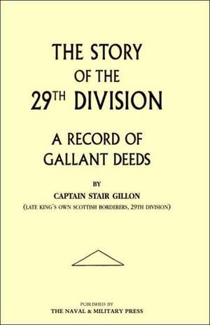 Story of the 29th Division. a Record of Gallant Deeds de Stair Gillon