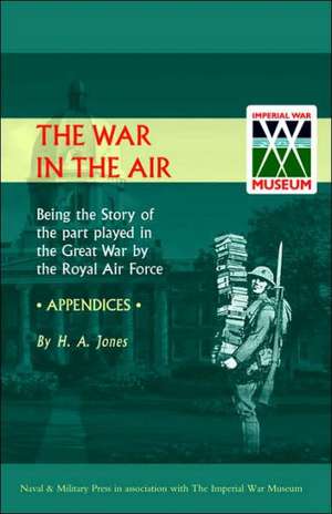 War in the Air. (Appendices). Being the Story of the Part Played in the Great War by the Royal Air Force de H. a. Jones