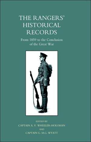 Rangers' Historical Records from 1859 to the Conclusion of the Great War de A. V. Wheeler-Holohan