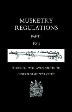 Musketry Regulations Part 1 1909 (Reprinted with Amendments1914) de War Office September 1914 General Staff