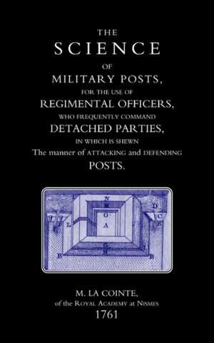 Science of Military Posts, for the Use of Regimental Officers Who Frequently Command Detached Parties (1761) de M. La Cointe of the Royal Academy at Nis