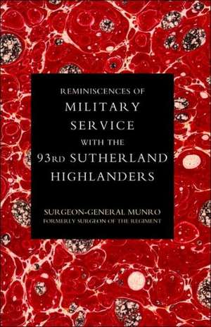 Reminiscences of Military Service with the 93rd Sutherland Highlanders de Surgeon-General Munro