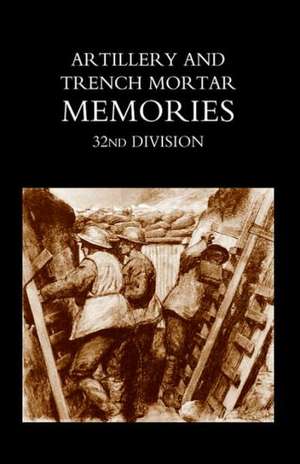 Artillery and Trench Mortar Memories - 32nd Division de R. Whinyates Ed R. Whinyates