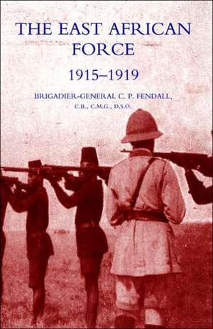 The East African Force 1915-1919 de C. P. Fendall