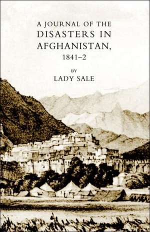 Journal of the Disasters in Afghanistan 1841-42 de Florentia Sale