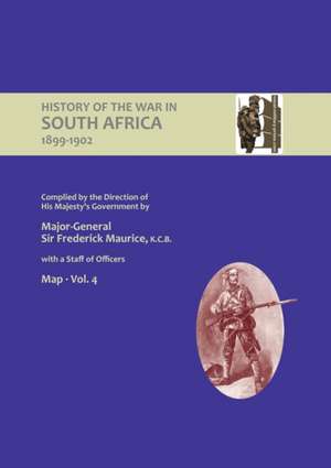 OFFICIAL HISTORY OF THE WAR IN SOUTH AFRICA 1899-1902 compiled by the Direction of His Majesty's Government Volume Four Maps de Major General Frederick Maurice