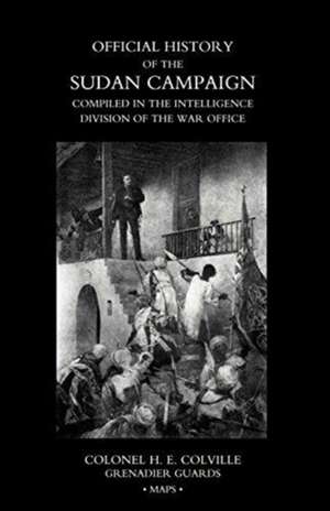 OFFICIAL HISTORY OF THE SUDAN CAMPAIGN COMPILED IN THE INTELLIGENCE DIVISION OF THE WAR OFFICE Volume Three de Colonel H. E. Colville Grenadier Guards