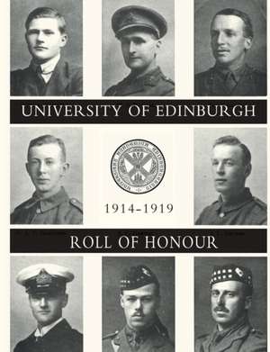 UNIVERSITY OF EDINBURGH ROLL OF HONOUR 1914-1919 Volume One de Major John E. Mackenzie