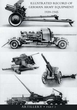 ILLUSTRATED RECORD OF GERMAN ARMY EQUIPMENT 1939-1945VOLUME II ARTILLERY (In two parts) Volume Two de War Office