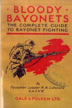 Bloody Bayonets de Squadron Leader R.A. L. Lidstone