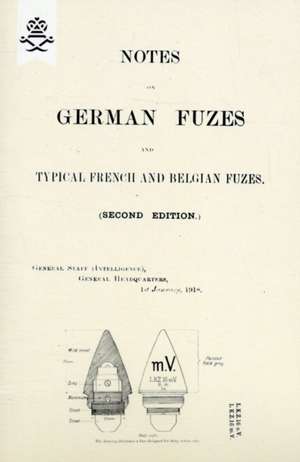 NOTES ON GERMAN FUZES AND TYPICAL FRENCH AND BELGIAN FUZES 1918; Second Edition de The General Staff